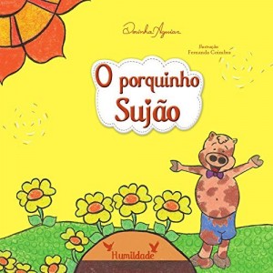 Baixar O PORQUINHO SUJ&Atilde;O (AS 7 VIRTUDES – HIST&Oacute;RIAS DO RANCHINHO DO GAVI&Atilde;O Livro 3) pdf, epub, eBook