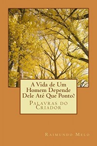 Baixar A Vida de um Homem Depende Dele At&eacute; Que Ponto?: Palavras do Criador pdf, epub, eBook