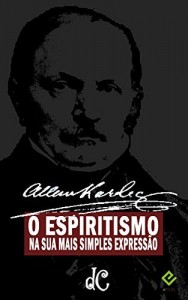 Baixar O Espiritismo na sua mais simples expressão: Traduzido por Alexandre Canu [nova ortografia] [índice ativo] (Série Espírita Livro 8) pdf, epub, eBook