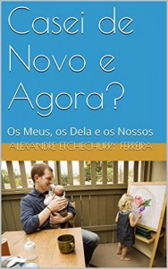Baixar Casei de Novo e Agora?: Os Meus, os Dela e os Nossos pdf, epub, eBook