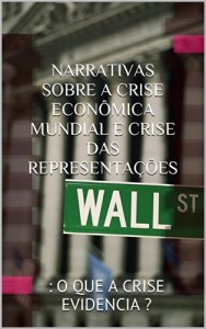 Baixar NARRATIVAS SOBRE A CRISE ECONÔMICA MUNDIAL E CRISE DAS REPRESENTAÇÕES: : O QUE A CRISE EVIDENCIA ? pdf, epub, eBook