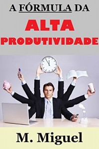 Baixar A Fórmula da Alta Produtividade pdf, epub, eBook