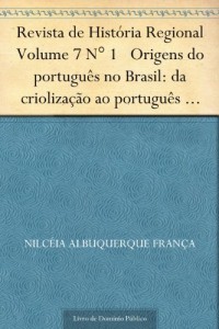 Baixar Revista de Hist&oacute;ria Regional Volume 7 N&deg; 1 Origens do portugu&ecirc;s no Brasil: da crioliza&ccedil;&atilde;o ao portugu&ecirc;s brasileiro pdf, epub, eBook