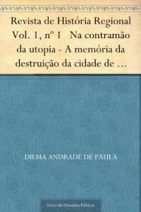 Baixar Revista de Hist&oacute;ria Regional Vol. 1 n&ordm; 1 Na contram&atilde;o da utopia – A mem&oacute;ria da destrui&ccedil;&atilde;o da cidade de S&atilde;o Jo&atilde;o… pdf, epub, eBook