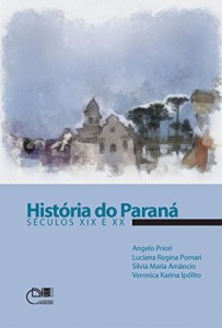 Baixar Hist&oacute;ria do Paran&aacute;: s&eacute;culos XIX e XX pdf, epub, eBook