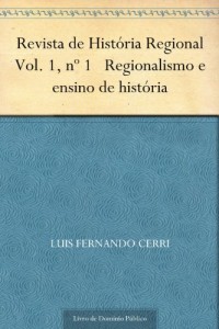 Baixar Revista de Hist&oacute;ria Regional Vol. 1 n&ordm; 1 Regionalismo e ensino de hist&oacute;ria pdf, epub, eBook