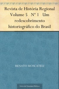Baixar Revista de Hist&oacute;ria Regional Volume 5 N&ordm; 1 Um redescobrimento historiogr&aacute;fico do Brasil pdf, epub, eBook