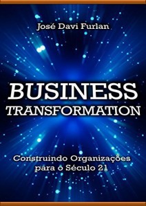 Baixar Business Transformation: Construindo organiza&ccedil;&otilde;es para o s&eacute;culo 21 (Annotated) pdf, epub, eBook