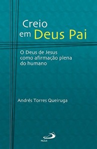 Baixar Creio em Deus Pai: O Deus de Jesus como afirmação plena do humano pdf, epub, eBook