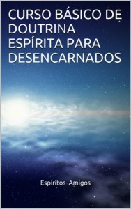 Baixar CURSO BÁSICO DE DOUTRINA ESPÍRITA PARA DESENCARNADOS pdf, epub, eBook
