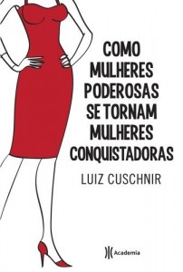Baixar Como mulheres poderosas se tornam mulheres conquistadoras pdf, epub, eBook
