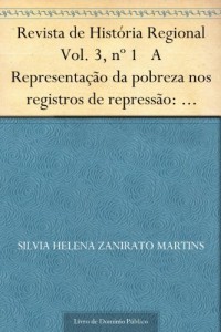 Baixar Revista de Hist&oacute;ria Regional Vol. 3, n&ordm; 1 A Representa&ccedil;&atilde;o da pobreza nos registros de repress&atilde;o: metodologia do… pdf, epub, eBook