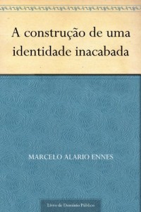 Baixar A constru&ccedil;&atilde;o de uma identidade inacabada pdf, epub, eBook