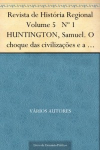 Baixar Revista de Hist&oacute;ria Regional Volume 5 N&ordm; 1 HUNTINGTON Samuel. O choque das civiliza&ccedil;&otilde;es e a recomposi&ccedil;&atilde;o da nova… pdf, epub, eBook