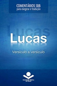 Baixar Coment&aacute;rios SBB – Lucas vers&iacute;culo a vers&iacute;culo (Coment&aacute;rios SBB para exegese e tradu&ccedil;&atilde;o) pdf, epub, eBook