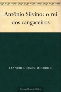 Baixar Ant&ocirc;nio Silvino: o rei dos cangaceiros pdf, epub, eBook