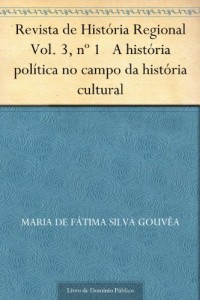 Baixar Revista de Hist&oacute;ria Regional Vol. 3 n&ordm; 1 A hist&oacute;ria pol&iacute;tica no campo da hist&oacute;ria cultural pdf, epub, eBook