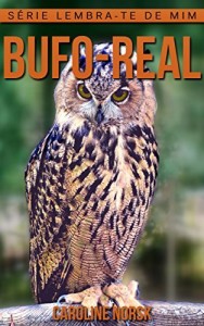 Baixar Bufo-Real: Fotos Incríveis e Factos Divertidos sobre Bufo-Real para Crianças (Série Lembra-Te De Mim) pdf, epub, eBook