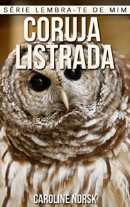 Baixar Coruja Listrada: Fotos Incríveis e Factos Divertidos sobre Coruja Listrada para Crianças (Série Lembra-Te De Mim) pdf, epub, eBook
