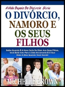 Baixar O DIVÓRCIO, DATANDO-O E SEUS FILHOS: Saiba Quando É A Hora Certa De Dizer Seus Filhos, Você Está Indo Para A Data Novamente E O Que Dizer A Eles Quando … (A Vida Depois Do Divórcio Série Livro 1) pdf, epub, eBook