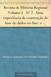 Baixar Revista de Hist&oacute;ria Regional Volume 5 N&ordm; 2 Uma experi&ecirc;ncia de constru&ccedil;&atilde;o de base de dados on-line: o dicion&aacute;rio… pdf, epub, eBook