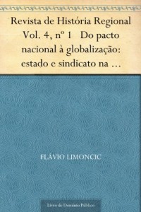 Baixar Revista de Hist&oacute;ria Regional Vol. 4, n&ordm; 1 Do pacto nacional &agrave; globaliza&ccedil;&atilde;o: estado e sindicato na regula&ccedil;&atilde;o do… pdf, epub, eBook