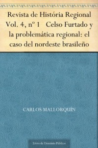 Baixar Revista de Hist&oacute;ria Regional Vol. 4 n&ordm; 1 Celso Furtado y la problem&aacute;tica regional: el caso del nordeste brasile&ntilde;o pdf, epub, eBook