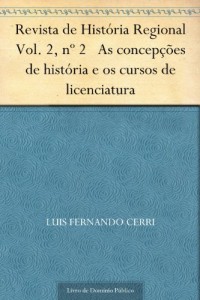 Baixar Revista de Hist&oacute;ria Regional Vol. 2 n&ordm; 2 As concep&ccedil;&otilde;es de hist&oacute;ria e os cursos de licenciatura pdf, epub, eBook