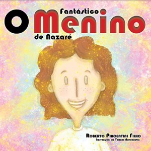 Baixar O Fantástico Menino de Nazaré: A história de um acontecimento que mudou profundamente o mundo para sempre. pdf, epub, eBook