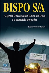 Baixar Bispo S/A: A Igreja Universal do Reino de Deus e o exerc&iacute;cio do poder pdf, epub, eBook