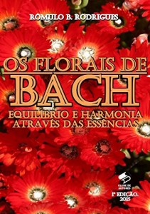 Baixar OS FLORAIS DE BACH – Equilíbrio e Harmonia Através das Essências pdf, epub, eBook