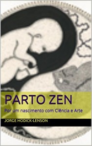 Baixar Parto Zen: Por um nascimento com Ciência e Arte pdf, epub, eBook