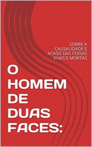 Baixar O HOMEM DE DUAS FACES:: SOBRE A CAUSALIDADE E ACASO DAS COISAS VIVAS E MORTAS pdf, epub, eBook