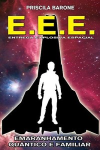 Baixar E.E.E. – Entrega Explosiva Espacial: Emaranhamento Qu&acirc;ntico e Familiar pdf, epub, eBook