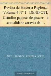 Baixar Revista de Hist&oacute;ria Regional Volume 6 N&ordm; 1 DENIPOTI, Cl&aacute;udio: p&aacute;ginas de prazer – a sexualidade atrav&eacute;s da leitura… pdf, epub, eBook