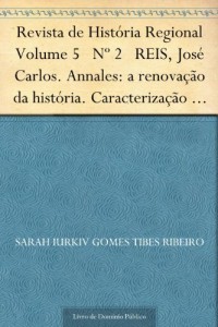 Baixar Revista de Hist&oacute;ria Regional Volume 5 N&ordm; 2 REIS Jos&eacute; Carlos. Annales: a renova&ccedil;&atilde;o da hist&oacute;ria. Caracteriza&ccedil;&atilde;o… pdf, epub, eBook
