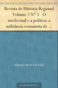 Baixar Revista de Hist&oacute;ria Regional Volume 7 N&deg; 1 O intelectual e a pol&iacute;tica: a milit&acirc;ncia comunista de Caio Prado J&uacute;nior… pdf, epub, eBook