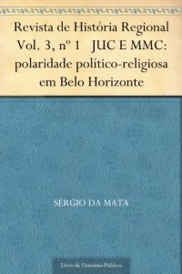 Baixar Revista de Hist&oacute;ria Regional Vol. 3, n&ordm; 1 JUC E MMC: polaridade pol&iacute;tico-religiosa em Belo Horizonte pdf, epub, eBook