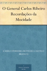 Baixar O General Carlos Ribeiro Recorda&ccedil;&otilde;es da Mocidade pdf, epub, eBook