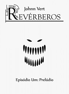 Baixar Revérberos: Episódio um: Prelúdio (Reverberados Livro 1) pdf, epub, eBook