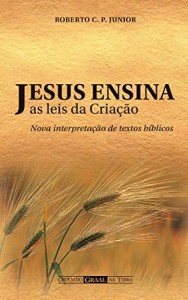 Baixar Jesus ensina as leis da Criação : nova interpretação de textos bíblicos pdf, epub, eBook