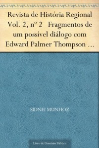 Baixar Revista de Hist&oacute;ria Regional Vol. 2, n&ordm; 2 Fragmentos de um poss&iacute;vel di&aacute;logo com Edward Palmer Thompson e com alguns… pdf, epub, eBook
