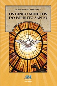 Baixar Os cinco minutos do Esp&iacute;rito Santo: Um caminho espiritual de vida e de paz pdf, epub, eBook