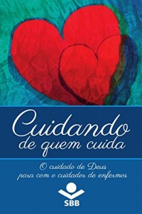 Baixar Cuidando de quem cuida: O cuidado de Deus para com o cuidador de enfermos pdf, epub, eBook