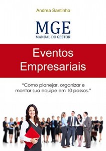 Baixar MGE – Manual do Gestor de Eventos: Como Planejar, Organizar e Montar sua Equipe em 10 Passos pdf, epub, eBook
