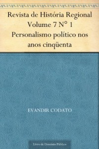 Baixar Revista de Hist&oacute;ria Regional Volume 7 N&deg; 1 Personalismo pol&iacute;tico nos anos cinq&uuml;enta pdf, epub, eBook