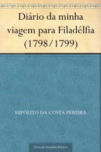 Baixar Di&aacute;rio da minha viagem para Filad&eacute;lfia (1798-1799) pdf, epub, eBook