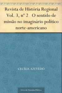 Baixar Revista de Hist&oacute;ria Regional Vol. 3, n&ordm; 2 O sentido de miss&atilde;o no imagin&aacute;rio pol&iacute;tico norte-americano pdf, epub, eBook