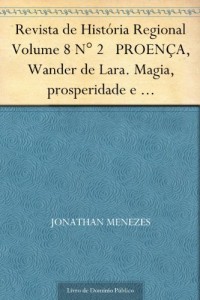 Baixar Revista de Hist&oacute;ria Regional Volume 8 N&deg; 2 PROEN&Ccedil;A, Wander de Lara. Magia, prosperidade e neopentecostalismo Brasileiro pdf, epub, eBook