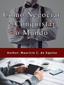 Baixar Como Negociar e Conquistar o Mundo: T&eacute;cnicas de Negocia&ccedil;&atilde;o pdf, epub, eBook
